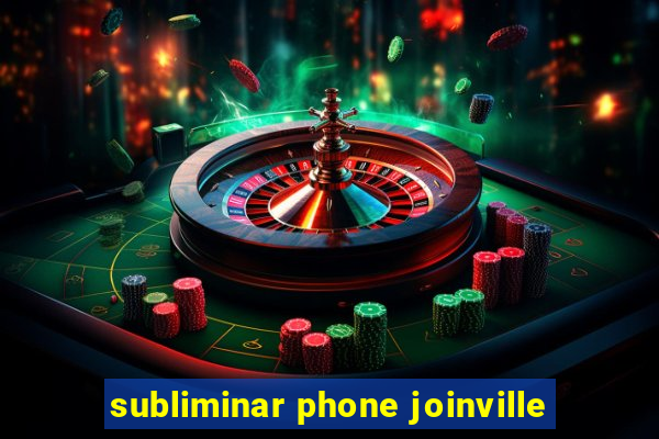 subliminar phone joinville